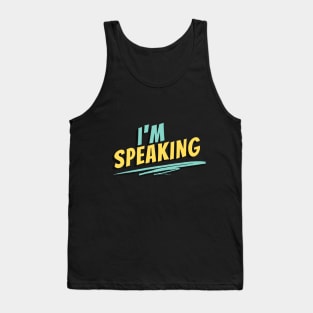 I'm Speaking Tank Top